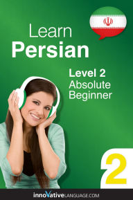 Title: Learn Persian - Level 2: Absolute Beginner: Volume 1: Lessons 1-25, Author: Innovative Language Learning