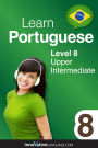 Learn Portuguese - Level 8: Upper Intermediate: Volume 1: Lessons 1-25