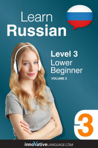 Title: Learn Russian - Level 3: Lower Beginner, Volume 2: Lessons 1-25, Author: Russianpod101. Com