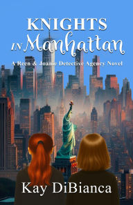 Title: Knights in Manhattan: A Reen & Joanie Detective Agency Novel, Author: Kay DiBianca