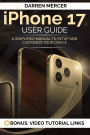 iphone 17 User Guide: A Simplified Manual To Setup And Customize Your Device
