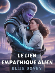 Title: Le Lien Empathique Alien: Une Romance De Science-fiction Sur Un Guerrier Extraterrestre, Author: Dovey Ellie
