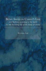 Title: Being Saved in Christ's Life and Walking according to the Spirit for the Building Up of the Body of Christ, Author: Witness Lee
