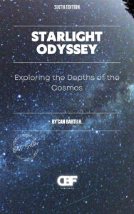 Title: Starlight Odyssey: Exploring the Depths of the Cosmos, Author: Can Bartu H.