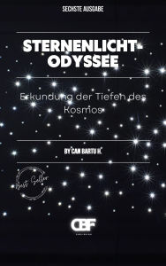 Title: Sternenlicht-Odyssee: Erforschung der Tiefen des Kosmos, Author: Can Bartu H.