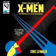 Title: Previously on X-Men: The Making of an Animated Series, Author: Eric Lewald