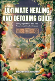 Title: ULTIMATE HEALING AND DETOXING GUIDE, Author: SHAMARRIA BROOKS