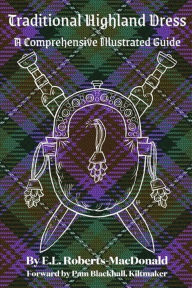 Title: Traditional Highland Dress: A Comprehensive Illustrated Guide, Author: E. L. Roberts-MacDonald