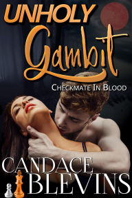Title: Unholy Gambit: Checkmate in Blood, Author: Candace Blevins