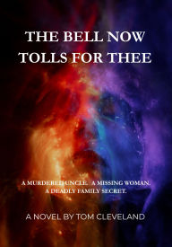 Title: THE BELL NOW TOLLS FOR THEE, Author: Tom Cleveland