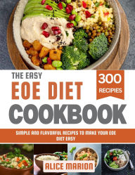 Title: The Easy EOE Diet Cookbook: Simple and Flavorful Recipes to Make Your EOE Diet Easy, Author: Alice Marion