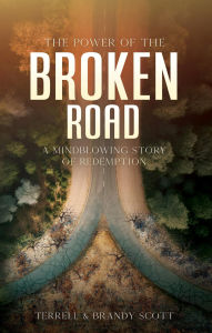 Title: The Power of the Broken Road: A mind blowing story of Redemption, Author: Terrell Scott