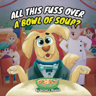 Title: All This Fuss Over A Bowl Of Soup?, Author: Gerald J Roache