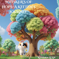Title: Whisker's of Hope: A Kitten's Journey, Author: Kendra Norris