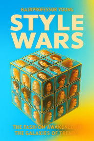 Title: Style Wars: The Fashion Awakens in a Galaxy of Trends, Author: Young Hairprofessor