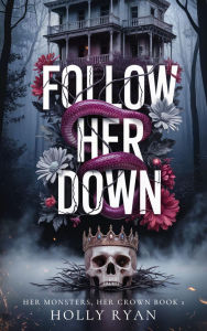 Title: Follow Her Down: A Dark Stalker Revenge Reverse Harem Romance, Author: Holly Ryan