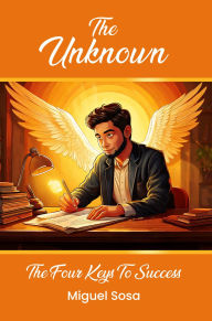 Title: The Unknown: Four Keys To Success, Author: Miguel Sosa