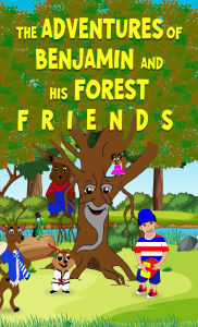 Title: THE ADVENTURES OF BENJAMIN AND HIS FOREST F R I E N D S, Author: Michelle Burnett