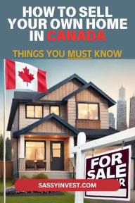 Title: How to Sell Your Own Home in Canada Things You MUST Know, Author: Sassy Invest