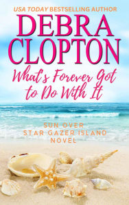 Title: What's Forever Got to Do With It, Author: Debra Clopton
