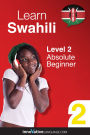 Learn Swahili - Level 2: Absolute Beginner: Volume 1: Lessons 1-25