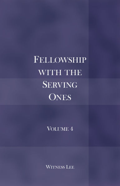 Fellowship with the Serving Ones: Volume 4