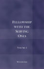 Fellowship with the Serving Ones: Volume 4