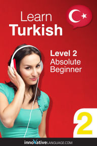 Title: Learn Turkish - Level 2: Absolute Beginner: Volume 1: Lessons 1-25, Author: Turkishclass101. Com