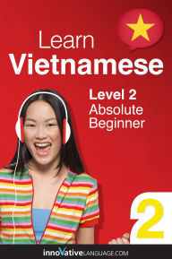 Title: Learn Vietnamese - Level 2: Absolute Beginner: Volume 1: Lessons 1-25, Author: Vietnamesepod101. Com