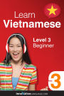 Learn Vietnamese - Level 3: Beginner: Volume 1: Lessons 1-25