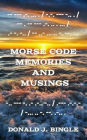 Morse Code Memories and Musings: Five Tales in Morse Code