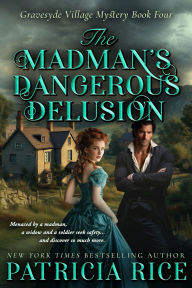 Title: The Madman's Dangerous Delusion: Gravesyde Village Mystery #4, Author: Patricia Rice
