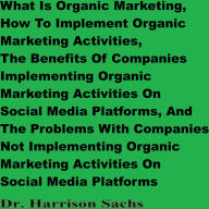 Title: What Is Organic Marketing And How To Implement Organic Marketing Activities, Author: Dr. Harrison Sachs