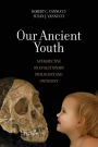 Our Ancient Youth: A Perspective on Evolutionary Phylogeny and Ontogeny