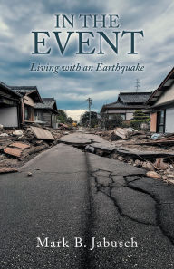 Title: In The Event: Living With an Earthquake, Author: Mark B. Jabusch