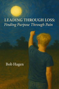 Title: Leading Through Loss: Finding Purpose Through Pain, Author: Niki Hagen