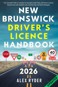Title: NEW BRUNSWICK DRIVER'S LICENCE HANDBOOK: Your Complete Guide to Canadian Driving Rules, Road Tests, and Driver's Licence Requirements with Practice Questions, Author: Alex Ryder