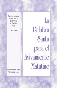Title: Experimentar, disfrutar y expresar a Cristo (3): Tomo Seis, Author: Witness Lee