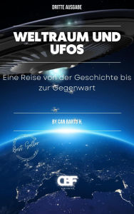 Title: Weltraum und UFOs: Eine Reise von der Geschichte bis zur Gegenwart, Author: Can Bartu H.