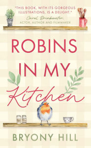 Title: Robins in My Kitchen, Author: Bryony Hill