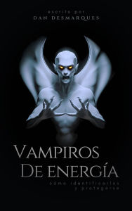Title: Vampiros de energía: cómo identificarlos y protegerse, Author: Dan Desmarques
