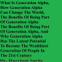 What Is Generation Alpha, How Generation Alpha Can Change The World, And The Benefits Of Being Part Of Generation Alpha