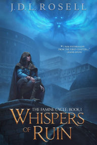 Title: Whispers of Ruin: An Epic Fantasy Novel (The Famine Cycle #1), Author: J. D. L. Rosell