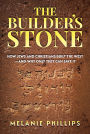 The Builder's Stone: How Jews and Christians Built the Westand Why Only They Can Save It