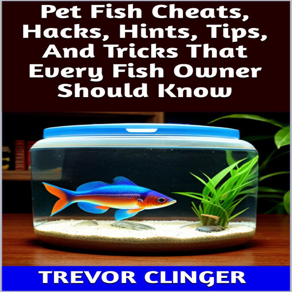 Pet Fish Cheats, Hacks, Hints, Tips, And Tricks That Every Fish Owner Should Know