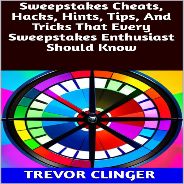 Sweepstakes Cheats, Hacks, Hints, Tips, And Tricks That Every Sweepstakes Enthusiast Should Know