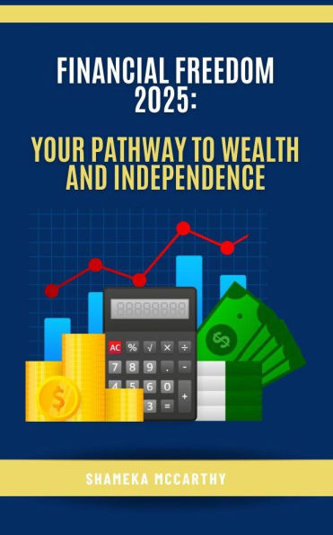 Financial Freedom 2025: Your Pathway to Wealth and Independence
