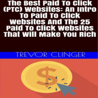 Title: The Best Paid To Click (PTC) Websites, Author: Trevor Clinger