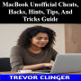 MacBook Unofficial Cheats, Hacks, Hints, Tips, And Tricks Guide