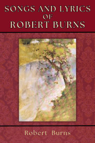 Title: Songs and Lyrics of Robert Burns, Author: Robert Burns